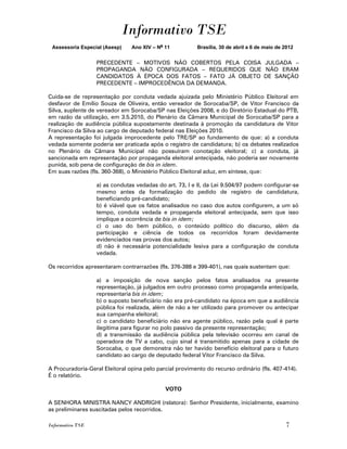 Informativo TSE
 Assessoria Especial (Asesp)    Ano XIV – No 11           Brasília, 30 de abril a 6 de maio de 2012


                  PRECEDENTE – MOTIVOS NÃO COBERTOS PELA COISA JULGADA –
                  PROPAGANDA NÃO CONFIGURADA – REQUERIDOS QUE NÃO ERAM
                  CANDIDATOS À ÉPOCA DOS FATOS – FATO JÁ OBJETO DE SANÇÃO
                  PRECEDENTE – IMPROCEDÊNCIA DA DEMANDA.

Cuida-se de representação por conduta vedada ajuizada pelo Ministério Público Eleitoral em
desfavor de Emílio Souza de Oliveira, então vereador de Sorocaba/SP, de Vitor Francisco da
Silva, suplente de vereador em Sorocaba/SP nas Eleições 2008, e do Diretório Estadual do PTB,
em razão da utilização, em 3.5.2010, do Plenário da Câmara Municipal de Sorocaba/SP para a
realização de audiência pública supostamente destinada à promoção da candidatura de Vitor
Francisco da Silva ao cargo de deputado federal nas Eleições 2010.
A representação foi julgada improcedente pelo TRE/SP ao fundamento de que: a) a conduta
vedada somente poderia ser praticada após o registro de candidatura; b) os debates realizados
no Plenário da Câmara Municipal não possuíram conotação eleitoral; c) a conduta, já
sancionada em representação por propaganda eleitoral antecipada, não poderia ser novamente
punida, sob pena de configuração de bis in idem.
Em suas razões (fls. 360-368), o Ministério Público Eleitoral aduz, em síntese, que:

                  a) as condutas vedadas do art. 73, I e II, da Lei 9.504/97 podem configurar-se
                  mesmo antes da formalização do pedido de registro de candidatura,
                  beneficiando pré-candidato;
                  b) é viável que os fatos analisados no caso dos autos configurem, a um só
                  tempo, conduta vedada e propaganda eleitoral antecipada, sem que isso
                  implique a ocorrência de bis in idem;
                  c) o uso do bem público, o conteúdo político do discurso, além da
                  participação e ciência de todos os recorridos foram devidamente
                  evidenciados nas provas dos autos;
                  d) não é necessária potencialidade lesiva para a configuração de conduta
                  vedada.

Os recorridos apresentaram contrarrazões (fls. 376-388 e 399-401), nas quais sustentam que:

                  a) a imposição de nova sanção pelos fatos analisados na presente
                  representação, já julgados em outro processo como propaganda antecipada,
                  representaria bis in idem;
                  b) o suposto beneficiário não era pré-candidato na época em que a audiência
                  pública foi realizada, além de não a ter utilizado para promover ou antecipar
                  sua campanha eleitoral;
                  c) o candidato beneficiário não era agente público, razão pela qual é parte
                  ilegítima para figurar no polo passivo da presente representação;
                  d) a transmissão da audiência pública pela televisão ocorreu em canal de
                  operadora de TV a cabo, cujo sinal é transmitido apenas para a cidade de
                  Sorocaba, o que demonstra não ter havido benefício eleitoral para o futuro
                  candidato ao cargo de deputado federal Vitor Francisco da Silva.

A Procuradoria-Geral Eleitoral opina pelo parcial provimento do recurso ordinário (fls. 407-414).
É o relatório.

                                             VOTO

A SENHORA MINISTRA NANCY ANDRIGHI (relatora): Senhor Presidente, inicialmente, examino
as preliminares suscitadas pelos recorridos.

Informativo TSE                                                                                7
 