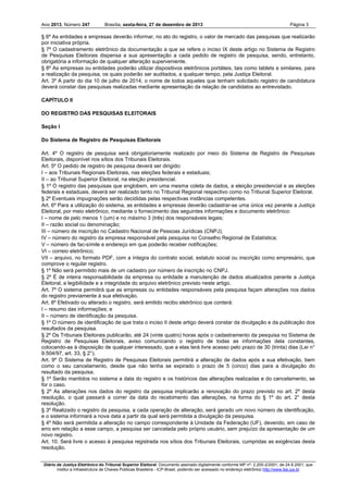 Ano 2013, Número 247

Brasília, sexta-feira, 27 de dezembro de 2013

Página 3

§ 6º As entidades e empresas deverão informar, no ato do registro, o valor de mercado das pesquisas que realizarão
por iniciativa própria.
§ 7º O cadastramento eletrônico da documentação a que se refere o inciso IX deste artigo no Sistema de Registro
de Pesquisas Eleitorais dispensa a sua apresentação a cada pedido de registro de pesquisa, sendo, entretanto,
obrigatória a informação de qualquer alteração superveniente.
§ 8º As empresas ou entidades poderão utilizar dispositivos eletrônicos portáteis, tais como tablets e similares, para
a realização da pesquisa, os quais poderão ser auditados, a qualquer tempo, pela Justiça Eleitoral.
Art. 3º A partir do dia 10 de julho de 2014, o nome de todos aqueles que tenham solicitado registro de candidatura
deverá constar das pesquisas realizadas mediante apresentação da relação de candidatos ao entrevistado.
CAPÍTULO II
DO REGISTRO DAS PESQUISAS ELEITORAIS
Seção I
Do Sistema de Registro de Pesquisas Eleitorais
Art. 4º O registro de pesquisa será obrigatoriamente realizado por meio do Sistema de Registro de Pesquisas
Eleitorais, disponível nos sítios dos Tribunais Eleitorais.
Art. 5º O pedido de registro de pesquisa deverá ser dirigido:
I – aos Tribunais Regionais Eleitorais, nas eleições federais e estaduais;
II – ao Tribunal Superior Eleitoral, na eleição presidencial.
§ 1º O registro das pesquisas que englobem, em uma mesma coleta de dados, a eleição presidencial e as eleições
federais e estaduais, deverá ser realizado tanto no Tribunal Regional respectivo como no Tribunal Superior Eleitoral.
§ 2º Eventuais impugnações serão decididas pelas respectivas instâncias competentes.
Art. 6º Para a utilização do sistema, as entidades e empresas deverão cadastrar-se uma única vez perante a Justiça
Eleitoral, por meio eletrônico, mediante o fornecimento das seguintes informações e documento eletrônico:
I – nome de pelo menos 1 (um) e no máximo 3 (três) dos responsáveis legais;
II – razão social ou denominação;
III – número de inscrição no Cadastro Nacional de Pessoas Jurídicas (CNPJ);
IV – número do registro da empresa responsável pela pesquisa no Conselho Regional de Estatística;
V – número de fac-símile e endereço em que poderão receber notificações;
VI – correio eletrônico;
VII – arquivo, no formato PDF, com a íntegra do contrato social, estatuto social ou inscrição como empresário, que
comprove o regular registro.
§ 1º Não será permitido mais de um cadastro por número de inscrição no CNPJ.
§ 2º É de inteira responsabilidade da empresa ou entidade a manutenção de dados atualizados perante a Justiça
Eleitoral, a legibilidade e a integridade do arquivo eletrônico previsto neste artigo.
Art. 7º O sistema permitirá que as empresas ou entidades responsáveis pela pesquisa façam alterações nos dados
do registro previamente à sua efetivação.
Art. 8º Efetivado ou alterado o registro, será emitido recibo eletrônico que conterá:
I – resumo das informações; e
II – número de identificação da pesquisa.
§ 1º O número de identificação de que trata o inciso II deste artigo deverá constar da divulgação e da publicação dos
resultados da pesquisa.
§ 2º Os Tribunais Eleitorais publicarão, até 24 (vinte quatro) horas após o cadastramento da pesquisa no Sistema de
Registro de Pesquisas Eleitorais, aviso comunicando o registro de todas as informações dela constantes,
colocando-as à disposição de qualquer interessado, que a elas terá livre acesso pelo prazo de 30 (trinta) dias (Lei n°
9.504/97, art. 33, § 2°).
Art. 9º O Sistema de Registro de Pesquisas Eleitorais permitirá a alteração de dados após a sua efetivação, bem
como o seu cancelamento, desde que não tenha se expirado o prazo de 5 (cinco) dias para a divulgação do
resultado da pesquisa.
§ 1º Serão mantidos no sistema a data do registro e os históricos das alterações realizadas e do cancelamento, se
for o caso.
§ 2º As alterações nos dados do registro da pesquisa implicarão a renovação do prazo previsto no art. 2º desta
resolução, o qual passará a correr da data do recebimento das alterações, na forma do § 1º do art. 2° desta
resolução.
§ 3º Realizado o registro da pesquisa, a cada operação de alteração, será gerado um novo número de identificação,
e o sistema informará a nova data a partir da qual será permitida a divulgação da pesquisa.
§ 4º Não será permitida a alteração no campo correspondente à Unidade da Federação (UF), devendo, em caso de
erro em relação a esse campo, a pesquisa ser cancelada pelo próprio usuário, sem prejuízo da apresentação de um
novo registro.
Art. 10. Será livre o acesso à pesquisa registrada nos sítios dos Tribunais Eleitorais, cumpridas as exigências desta
resolução.
Diário da Justiça Eletrônico do Tribunal Superior Eleitoral. Documento assinado digitalmente conforme MP nº- 2.200-2/2001, de 24.8.2001, que
institui a Infraestrutura de Chaves Públicas Brasileira - ICP-Brasil, podendo ser acessado no endereço eletrônico http://www.tse.jus.br

 