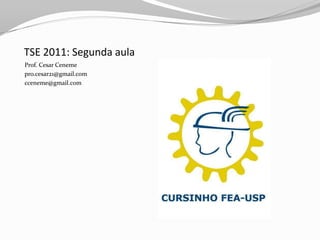 TSE 2011: Segunda aula	 Prof. Cesar Ceneme pro.cesar21@gmail.com cceneme@gmail.com 