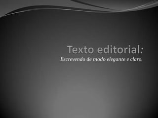 Escrevendo de modo elegante e claro.
 