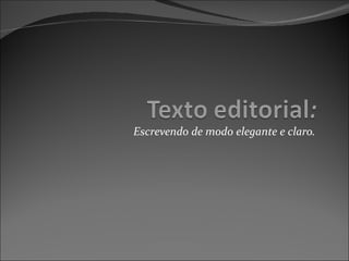 Escrevendo de modo elegante e claro. 