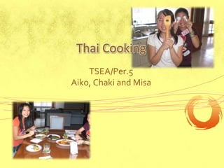 Thai Cooking  TSEA/Per.5 Aiko, Chaki and Misa 