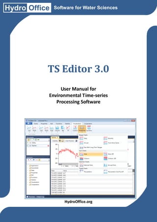 Hydro Office   Software for Water Sciences




           TS Editor 3.0
                User Manual for
           Environmental Time-series
              Processing Software




                   HydroOffice.org
 