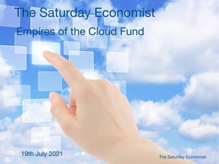 Empires of the Cloud Fund
The Saturday Economist
The Saturday Economist
19th July 2021
 