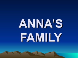 ANNA’S   FAMILY 