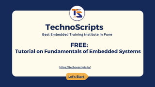 Let's Start
Let's Start
TechnoScripts
TechnoScripts
Best Embedded Training Institute in Pune
FREE:
Tutorial on Fundamentals of Embedded Systems
https://technoscripts.in/
 