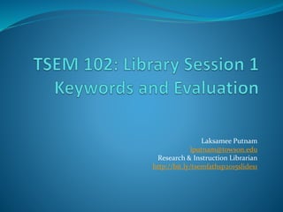 Laksamee Putnam
lputnam@towson.edu
Research & Instruction Librarian
http://bit.ly/arnitasp2015c1
 