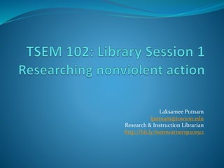 Laksamee Putnam
lputnam@towson.edu
Research & Instruction Librarian
http://bit.ly/tsemwarnersp2015c1
 