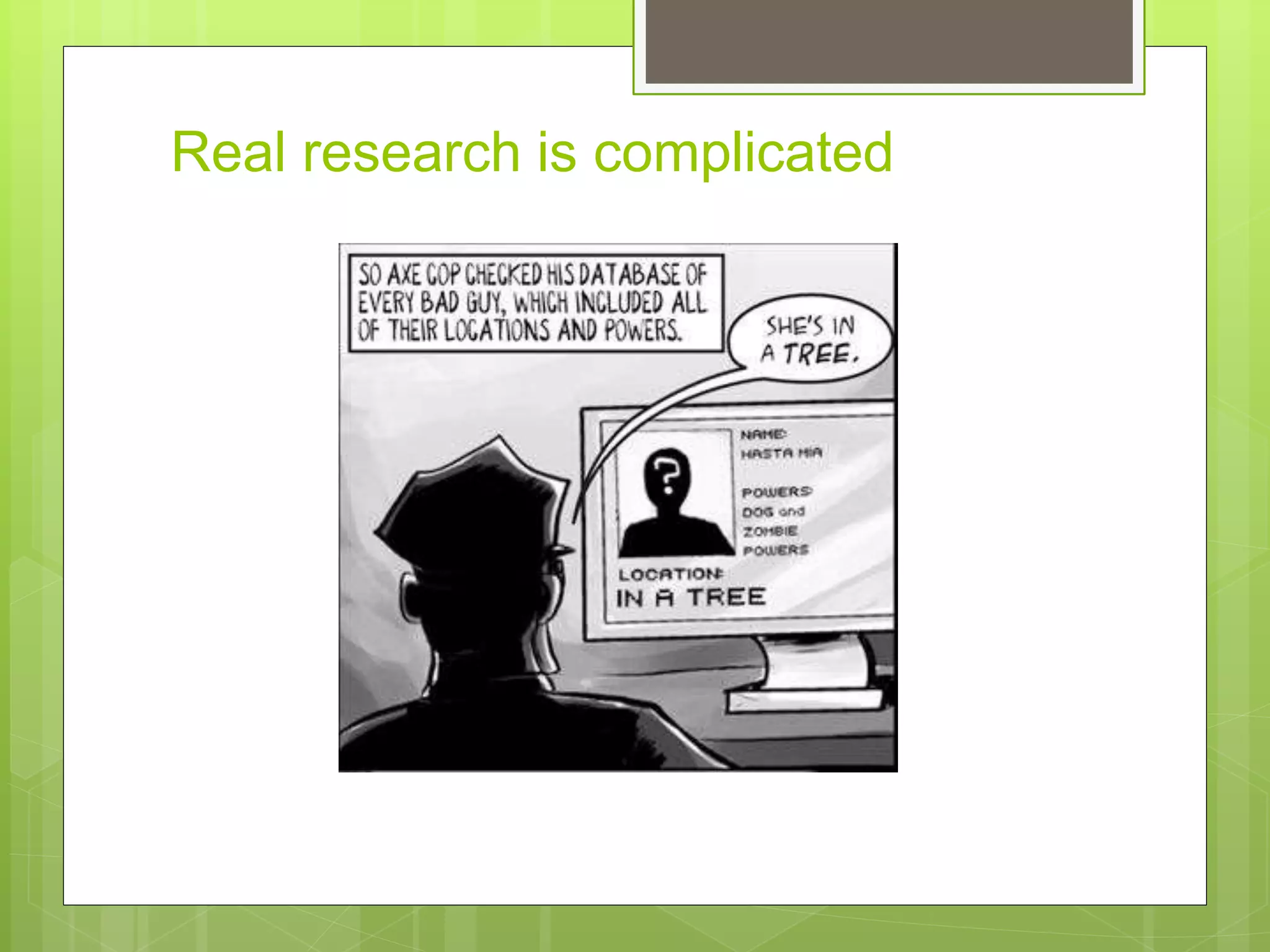 Real research is complicated
 