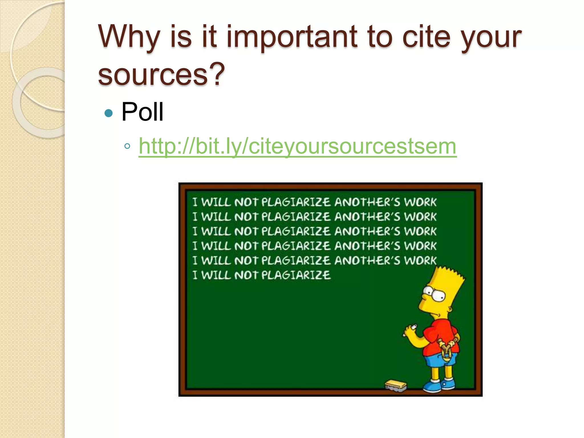Why is it important to cite your
sources?
 Poll
◦ http://bit.ly/citeyoursourcestsem
 