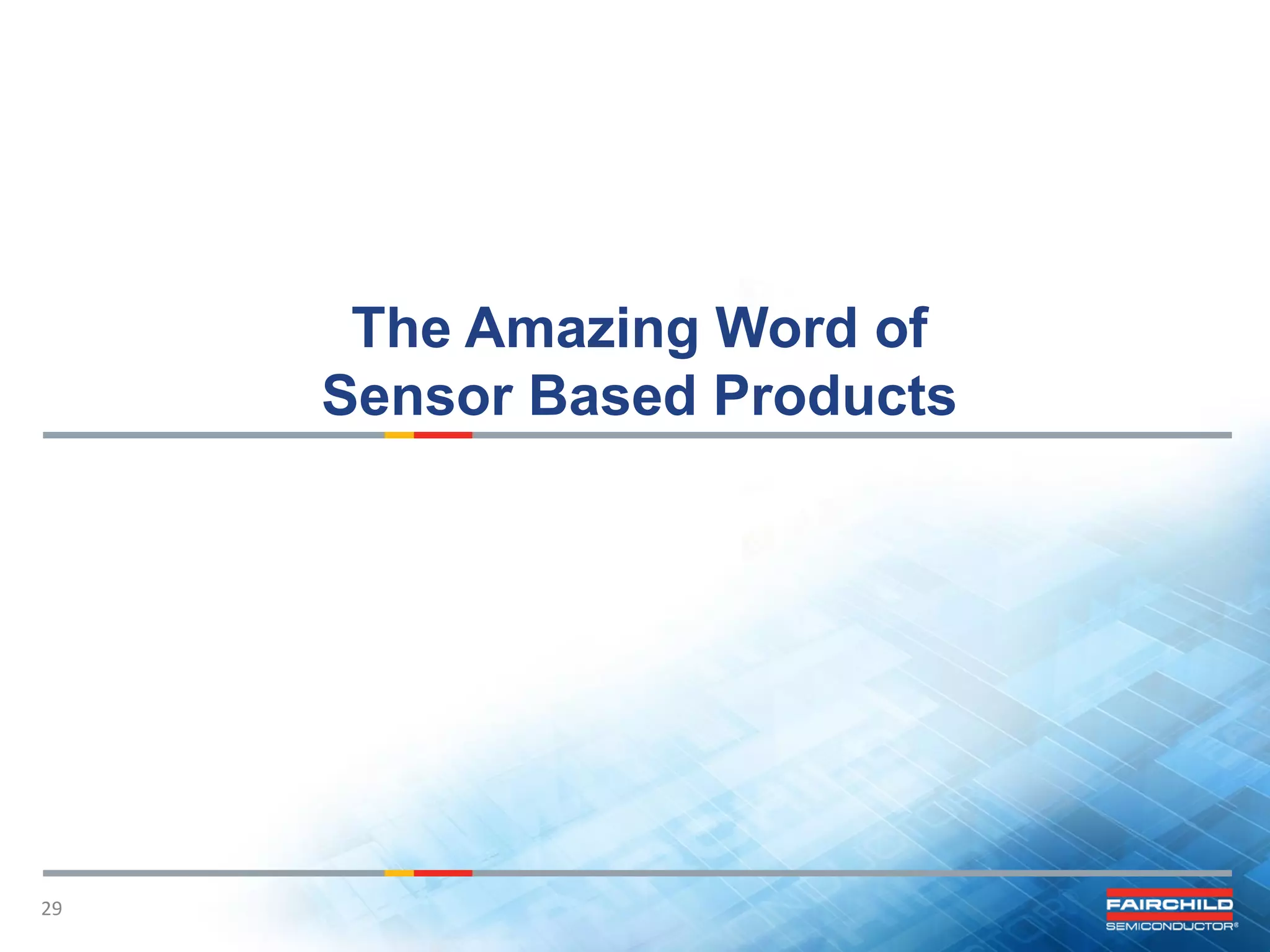 The Amazing Word of
Sensor Based Products

29

29

 