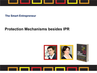 Protection Mechanisms besides IPR
The Smart Entrepreneur
 