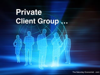 Privat
e

Client Group
…

The Saturday Economist . com
 