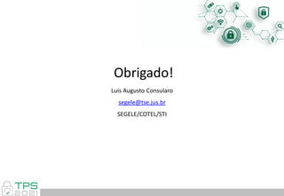 Obrigado!
Luís Augusto Consularo
segele@tse.jus.br
SEGELE/COTEL/STI
 