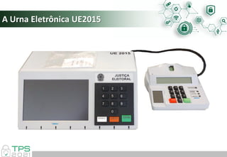 A Urna Eletrônica UE2015
 