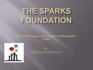 Human Resources & Campus Ambassador
Tasks
By
SWETHA KAMPALLI
 