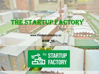The Startup Factory
www.thestartupfactory.co

@TSF_VC

Durham, NC

 