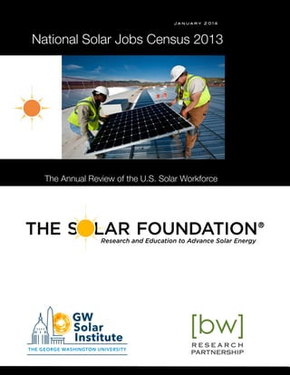 January 2014

National Solar Jobs Census 2013

s 

The Annual Review of the U.S. Solar Workforce

 