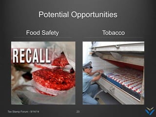 Potential Opportunities
Food Safety Tobacco
Tax Stamp Forum - 9/14/14 23
 