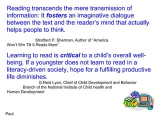 Reading transcends the mere transmission of
information: It fosters an imaginative dialogue
between the text and the reade...