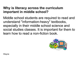 Why is literacy across the curriculum
important in middle school?
Middle school students are required to read and
understa...