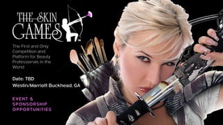 EVENT &
SPONSORSHIP
OPPORTUNITIES
The First and Only
Competition and
Platform for Beauty
Professionals in the
World
Date: TBD
Westin/Marriott Buckhead, GA
 