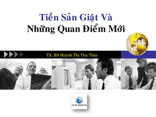 Tieàn Saûn Giaät Vaø
Nhöõng Quan Ñieåm Môùi
TS. BS Huỳnh Thị Thu Thủy
 