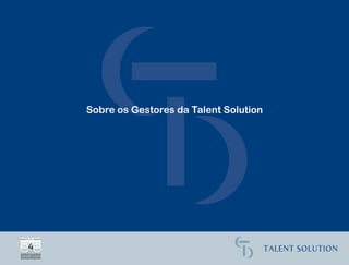 Sobre os Gestores da Talent Solution
 