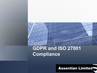 GDPR and ISO 27001
Compliance
 
