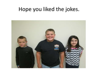 Hope you liked the jokes. 
