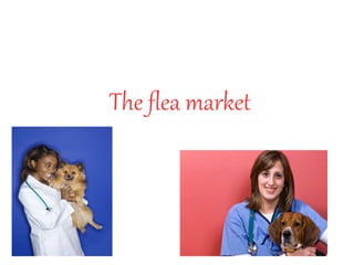 The flea market 
 
