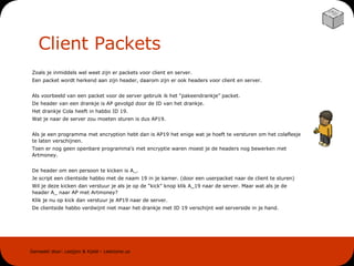 Client Packets Zoals je inmiddels wel weet zijn er packets voor client en server. Een packet wordt herkend aan zijn header, daarom zijn er ook headers voor client en server. Als voorbeeld van een packet voor de server gebruik ik het “pakeendrankje” packet. De header van een drankje is AP gevolgd door de ID van het drankje. Het drankje Cola heeft in habbo ID 19. Wat je naar de server zou moeten sturen is dus AP19. Als je een programma met encryption hebt dan is AP19 het enige wat je hoeft te versturen om het colaflesje te laten verschijnen. Toen er nog geen openbare programma's met encryptie waren moest je de headers nog bewerken met Artmoney. De header om een persoon te kicken is A_. Je script een clientside habbo met de naam 19 in je kamer. (door een userpacket naar de client te sturen)  Wil je deze kicken dan verstuur je als je op de "kick" knop klik A_19 naar de server. Maar wat als je de header A_ naar AP met Artmoney? Klik je nu op kick dan verstuur je AP19 naar de server. De clientside habbo verdwijnt niet maar het drankje met ID 19 verschijnt wel serverside in je hand. 