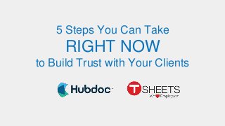 5 Steps You Can Take
RIGHT NOW
to Build Trust with Your Clients
 