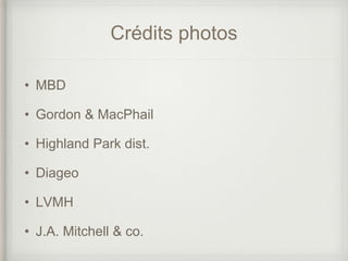 Crédits photos
• MBD
• Gordon & MacPhail
• Highland Park dist.
• Diageo
• LVMH
• J.A. Mitchell & co.
 