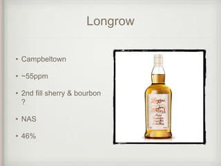 Longrow
• Campbeltown
• ~55ppm
• 2nd fill sherry & bourbon
?
• NAS
• 46%
 