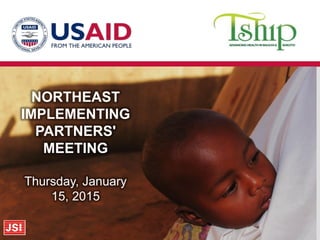 NORTHEAST
IMPLEMENTING
PARTNERS'
MEETING
Thursday, January
15, 2015
 