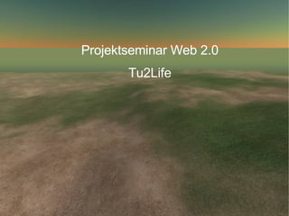 Projektseminar Web 2.0 Tu2Life 