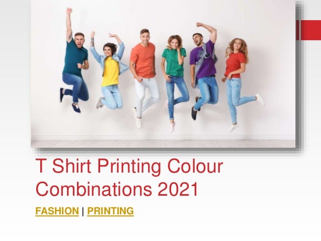 T Shirt Printing Colour
Combinations 2021
FASHION | PRINTING
 