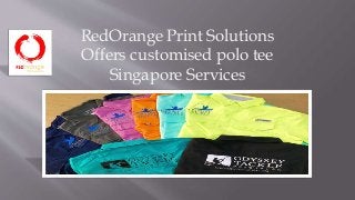 RedOrange Print Solutions
Offers customised polo tee
Singapore Services
 