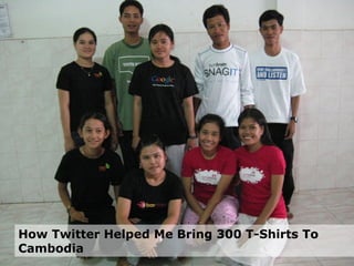 How Twitter Helped Me Bring 300 T-Shirts To Cambodia 