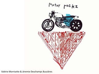 Valérie Morrisette & Jéremie Deschamps Bussières
 