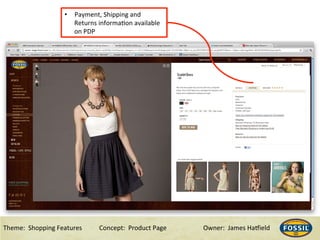3/10/15& 4&Theme:&&Shopping&Features&&& &Concept:&&Product&Page &&&&&&Owner:&&James&Ha@ield&
See our payment options page for full details
•  Payment,&Shipping&and&
Returns&informaHon&available&
on&PDP&
 