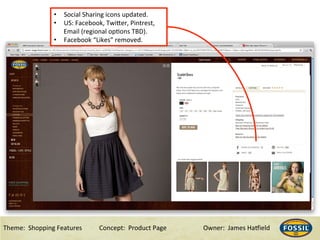 3/10/15& 8&Theme:&&Shopping&Features&&& &Concept:&&Product&Page &&&&&&Owner:&&James&Ha@ield&
See our payment options page for full details
•  Social&Sharing&icons&updated.&
•  US:&Facebook,&TwiRer,&Pintrest,&
Email&(regional&opHons&TBD).&
•  Facebook&“Likes”&removed.&
 