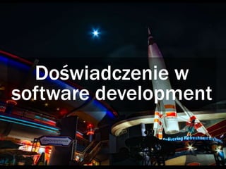 Doświadczenie w
software development
 