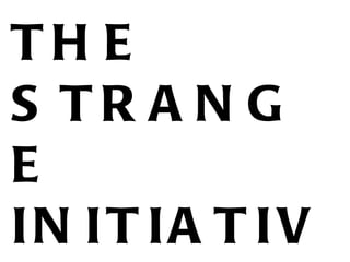 WHAT IS THE STRANGE  INITIATIVE? 