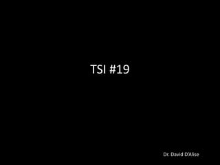 TSI #19

Dr. David D’Alise

 