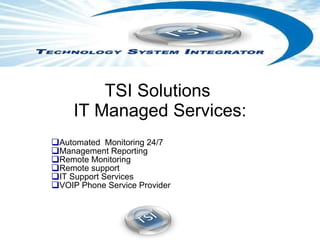 TSI Solutions  IT Managed Services: ,[object Object],[object Object],[object Object],[object Object],[object Object],[object Object]