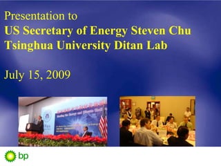 Presentation to
US Secretary of Energy Steven Chu
Tsinghua University Ditan Lab
July 15, 2009
 
