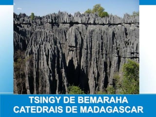 TSINGY DE BEMARAHA
CATEDRAIS DE MADAGASCAR
 
