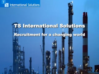 TS International Solutions
Recruitment for a changing world
 